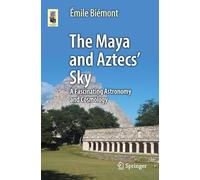 The Maya and Aztecs' Sky: A Fascinating Astronomy and Cosmology