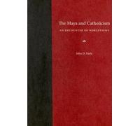 The Maya And Catholicism: An Encounter of Worldviews