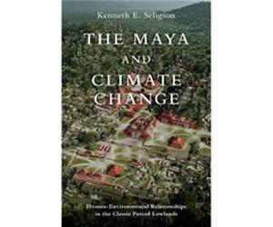 The Maya and Climate Change - Seligson Kenneth E. Assistant Professor of Anthropology Assistant Professor of Anthropology California State University - Ox Seligson Kenneth E. Assistant Professor of An