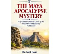 THE MAYA APOCALYPSE MYSTERY: Why Did the Greatest Cities of the Ancient World Suddenly Fall Silent?