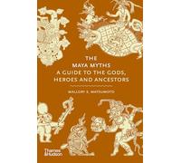 The Maya Myths : A Guide to the Gods, Heroes and Ancestors /anglais