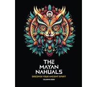 The Mayan Nahuals: Discover your an ancient spirit: Discover your mystical Mayan animal and its meaning