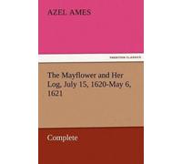 The Mayflower And Her Log, July 15, 1620-May 6, 1621 - Complete