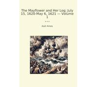 The Mayflower and Her Log; July 15, 1620-May 6, 1621 - Volume 1