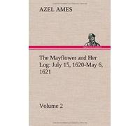 The Mayflower And Her Log July 15, 1620-May 6, 1621 - Volume 2