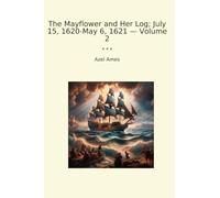 The Mayflower and Her Log; July 15, 1620-May 6, 1621 - Volume 2