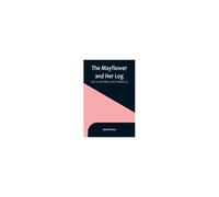 The Mayflower And Her Log; July 15, 1620-May 6, 1621 (Volume 2)