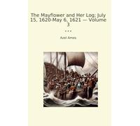 The Mayflower and Her Log; July 15, 1620-May 6, 1621 - Volume 3