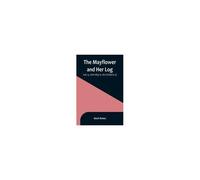 The Mayflower And Her Log; July 15, 1620-May 6, 1621 (Volume 3)