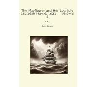 The Mayflower and Her Log; July 15, 1620-May 6, 1621 - Volume 4