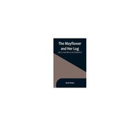 The Mayflower And Her Log; July 15, 1620-May 6, 1621 (Volume 4)