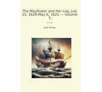 The Mayflower and Her Log; July 15, 1620-May 6, 1621 - Volume 5