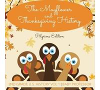 The Mayflower And Thanksgiving History Pilgrims Edition 2nd Grade U.S. History Vol 1