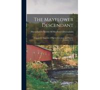 The Mayflower Descendant: A Quarterly Magazine Of Pilgrim Genealogy And History, Volumes 14-15