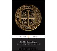 The Mayflower Papers: Selected Writings of Colonial New England