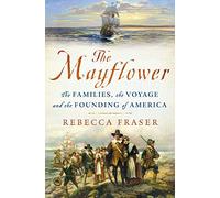 The Mayflower: The Families, the Voyage, and the Founding of America