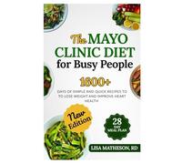 The Mayo Clinic Diet for Busy People: Quick and Easy Recipes to Lose Weight and Improve Heart Health | Nutrition Plan and Grocery List Included