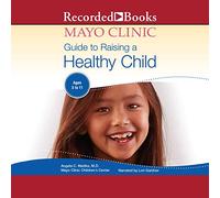 The Mayo Clinic Guide to Eleving A Healthy Child, 1ère édition [Import]