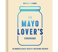 Heather Thomas – The Mayo Lover’s Cookbook
