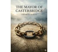 The Mayor of Casterbridge: by Thomas Hardy