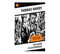 The Mayor of Casterbridge: The Tragedy of Fate, Rivalry, Ambition, and Moral Consequence