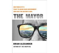 The Mayor One Poor City’s Fight to Bring Back Government and Save the Nation’s Soul - Brian Alexander - St. martin's press - ebook (ePub) - Livre
