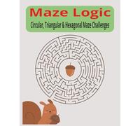 The Maze Logic Puzzle Challenges: 70+ Fun and Challenging Mazes for Kids and Adults - With Solutions Inside | Circular, Triangular & Hexagonal Mazes for Brain Training