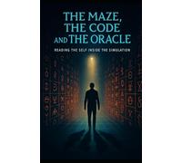 The Maze, The Code, and The Oracle: Reading the Self Inside the Simulation