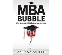 The MBA Bubble: Why Getting an MBA Degree Is a Bad Idea