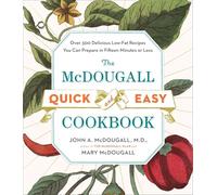 The Mcdougall Quick And Easy Cookbook