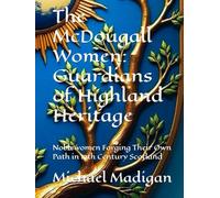 The McDougall Women: Guardians of Highland Heritage: Noblewomen Forging Their Own Path in 17th Century Scotland