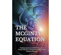 The McGinty Equation: Unifying Quantum Field Theory and Fractal Theory to Understand Subatomic Particle Behavior