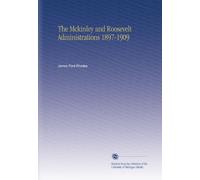 The Mckinley and Roosevelt Administrations 1897-1909
