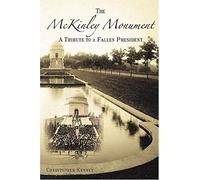 The Mckinley Monument: A Tribute To A Fallen President