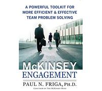 The McKinsey Engagement: A Powerful Toolkit for More Efficient & Effective Team Problem Solving