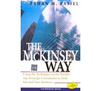 The McKinsey Way: Using the Techniques of the World’s Top Strategic Consultants to help You and Your Business
