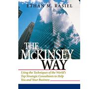 The McKinsey Way: Using the Techniques of the World's Top Strategic Consultants to Help You and Your Business