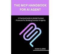 The MCP handbook for AI Agent: A Practical Guide to Model Context Protocols for Building Smarter AI Agents