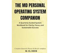 The MD Personal Operating System Companion: A Quarterly Guided System Workbook for Clarity, Focus, and Sustainable Success