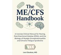 The ME/CFS Handbook: A Concise Clinical Manual for Pacing, Post-Exertional Malaise (PEM), and the Biology of Myalgic Encephalomyelitis and Chronic Fatigue Syndrome