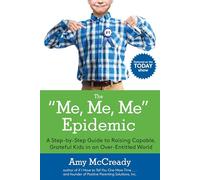 The Me, Me, Me Epidemic: A Step-by-Step Guide to Raising Capable, Grateful Kids in an Over-Entitled World