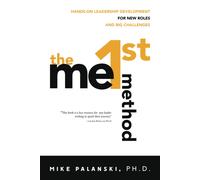 The Me1st Method: Hands-On Leadership Development For New Roles And Big Challenges