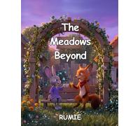 The Meadow Beyond: A Children’s Story About Friendship and Compromise: A Perfect Picture Book for Teaching Kids and Toddlers About Accepting Differences, Finding Common Ground and Conflict Resolution