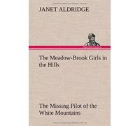 The Meadow-Brook Girls In The Hills The Missing Pilot Of The White Mountains
