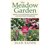 The Meadow Garden - Create A Low-Maintenance Wildflower And Native Plant Wonderland