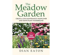 The Meadow Garden - Create A Low-Maintenance Wildflower And Native Plant Wonderland
