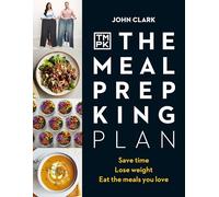 The Meal Prep King Plan: Save Time, Lose Weight, Eat the Meals You Love
