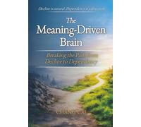 The Meaning-Driven Brain: Breaking the Path from Decline to Dependency
