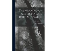 The Meaning Of Art Its Nature Rôle And Value