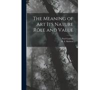 The Meaning Of Art Its Nature Rôle And Value